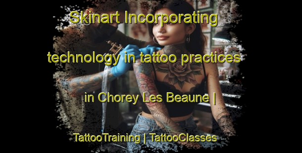 Skinart Incorporating technology in tattoo practices in Chorey Les Beaune | TattooTraining | TattooClasses | SkinartTraining-France